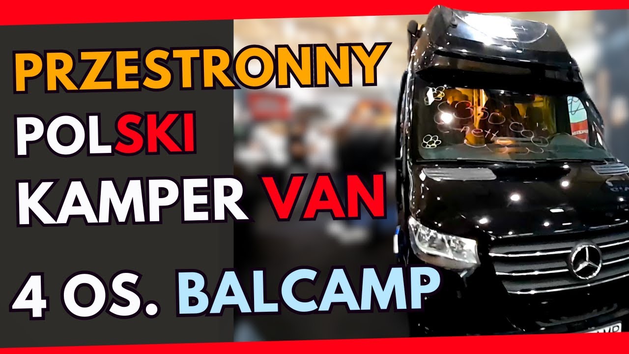 🇵🇱 Polski Kamper Van BALCAMP pokazuje jak robi się wygodne 4 osobowe pojazdy  na Sprinterach