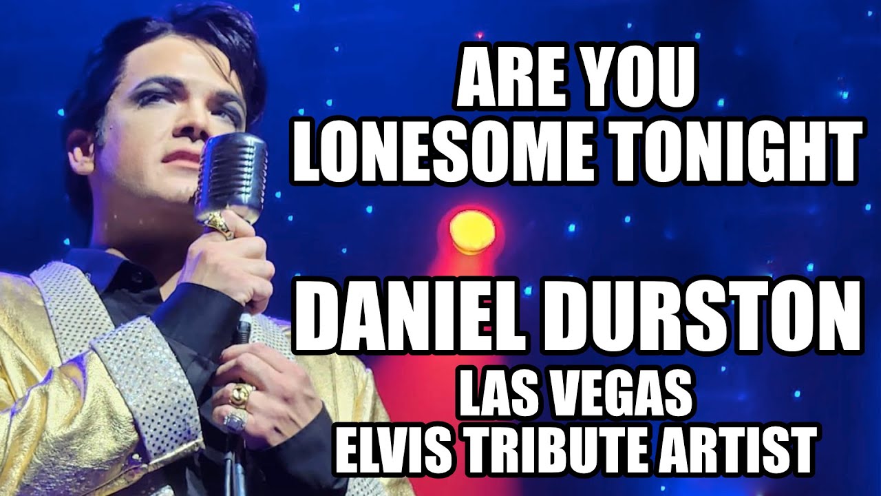 Are You Lonesome Tonight: Daniel Durston (Live in Las Vegas, Elvis Tribute Artist)