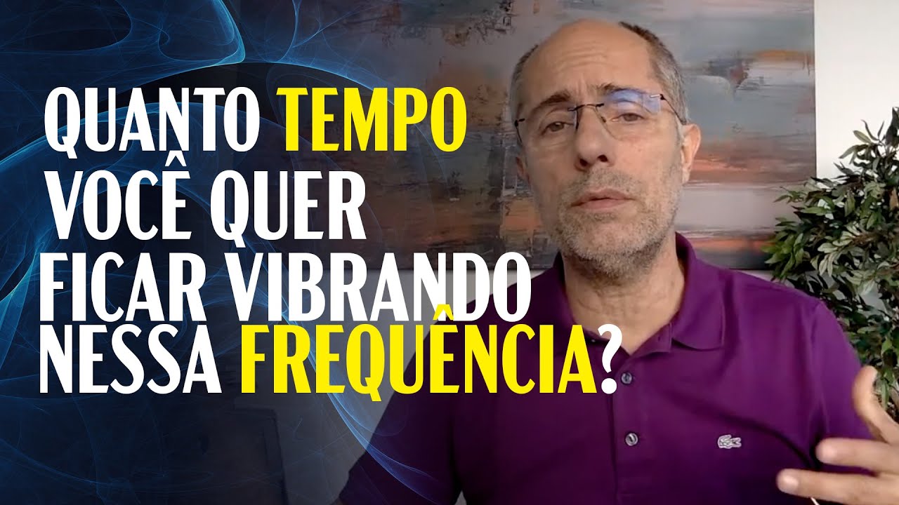 Quanto tempo você quer ficar vibrando nessa frequência?