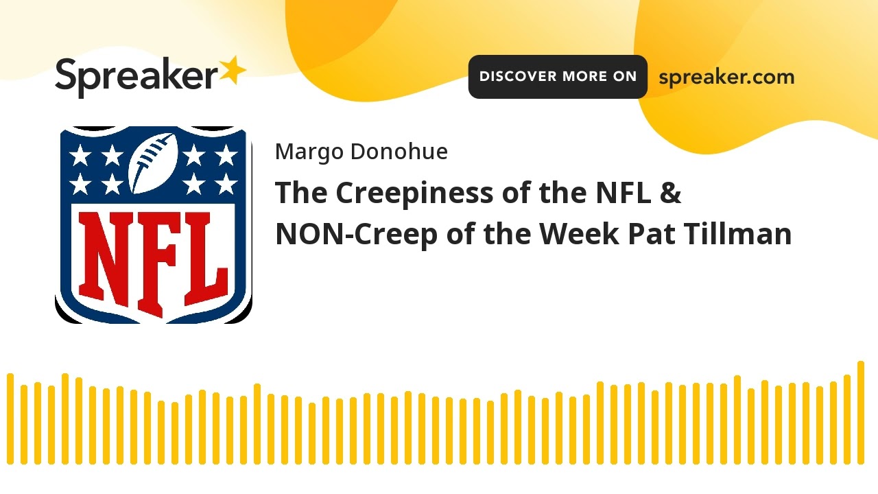 The Creepiness of the NFL & NON-Creep of the Week Pat Tillman