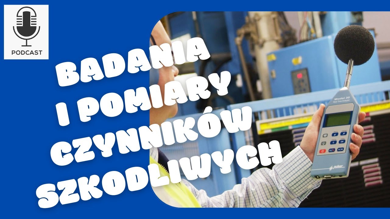 #1 Podcast│ BHP│ Badania i pomiary czynników szkodliwych środowiska pracy