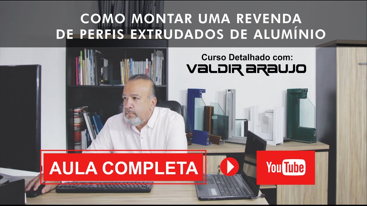 COMO MONTAR UMA REVENDA DE ALUMÍNIO - AULA COMPLETA