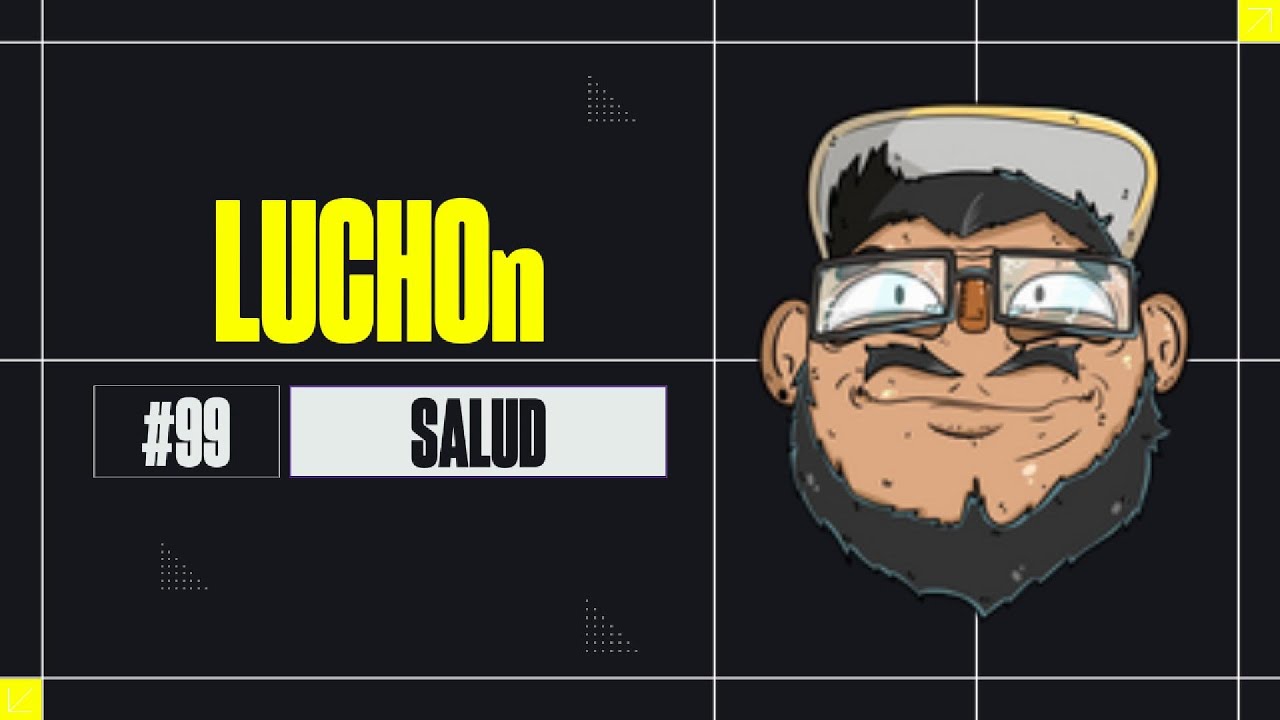 LuchoN  #99 - Salud