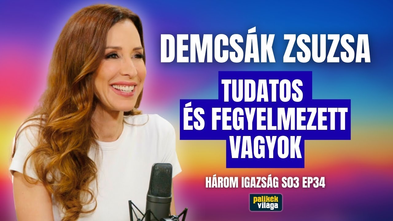 DEMCSÁK ZSUZSA: TUDATOS ÉS FEGYELMEZETT VAGYOK | Három igazság | Palikék Világa