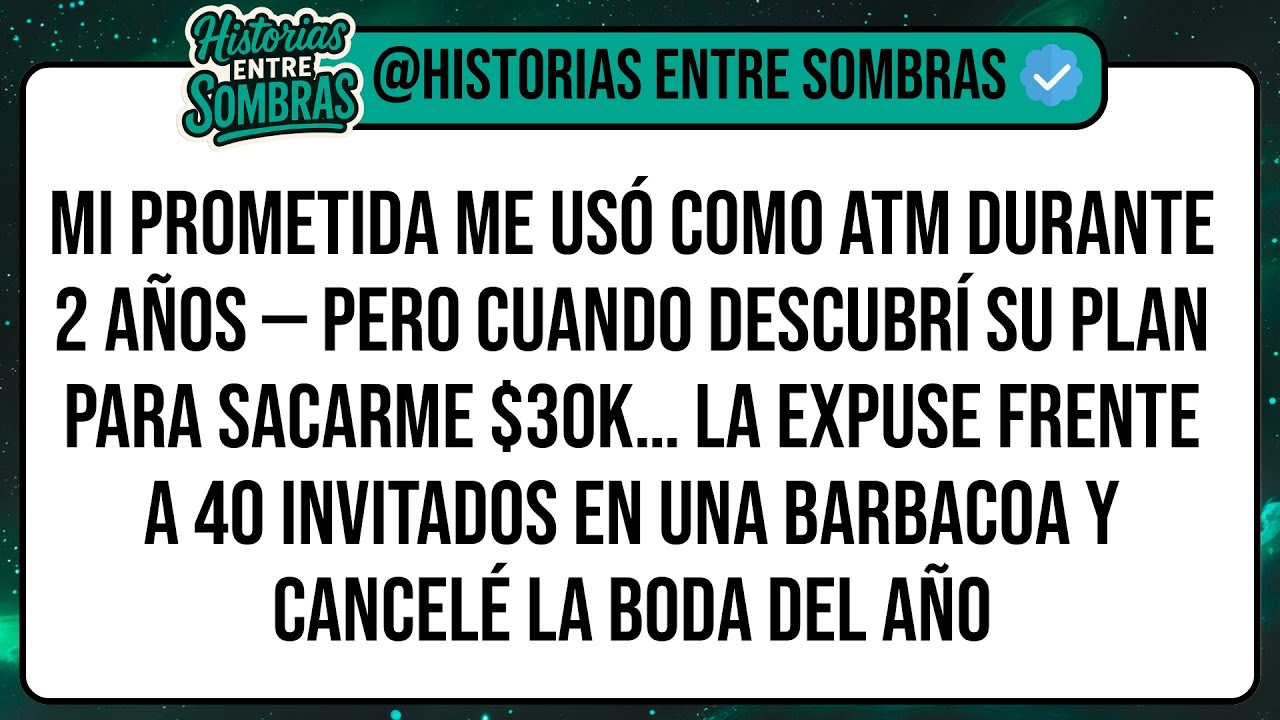Mi Prometida Me Usó Como ATM Durante 2 Años — Pero Cuando Descubrí Su Plan Para Sacarme $30K…