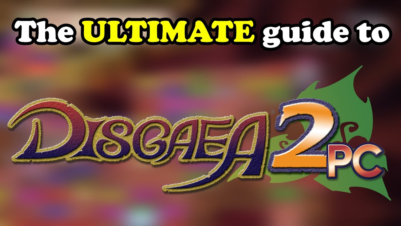The ULTIMATE Guide to Disgaea 2 PC || Leveling + 100% Guide!