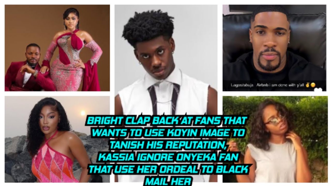 BRIGHT CLAP BACK AT FANS THAT WANTS TO USE KOYIN TO TANISH HIS REPUTATION, KASSIA IGNORE ONYEKA FAN.