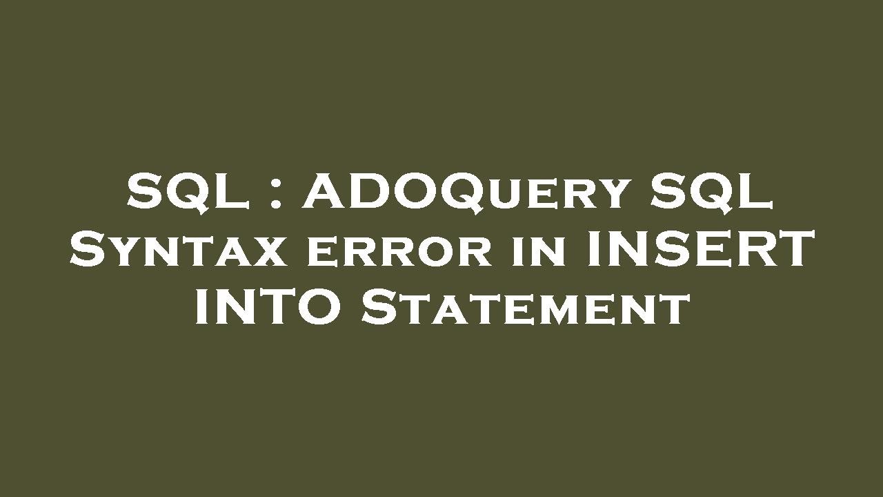 SQL : ADOQuery SQL Syntax error in INSERT INTO Statement