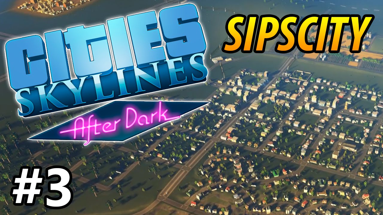 Cities: Skylines - After Dark - Sipscity - PART #3