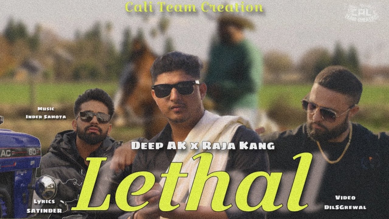 LETHAL (Official Video) Deep AK Ft. Raja Kang| Inder Sahota | DilsGrewal | LatestPunjabi Song2024