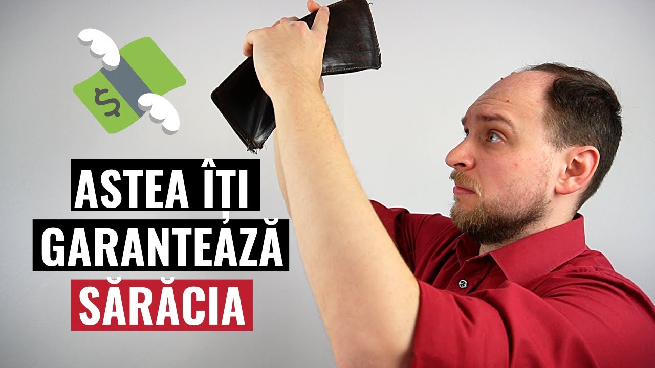23 de lucruri care-ti GARANTEAZA ca vei ramane sarac