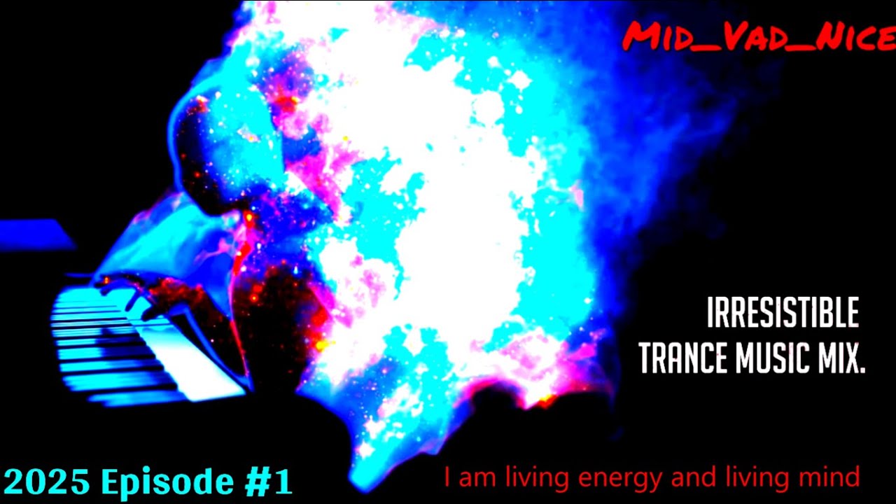 Mid_Vad_Nice. Trance Music Mix Dec/2025. I am living energy and a living mind!!!
