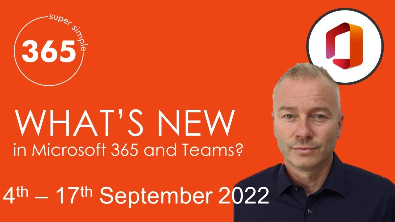 What's new in Microsoft 365 and Teams 4th – 17th September 2022