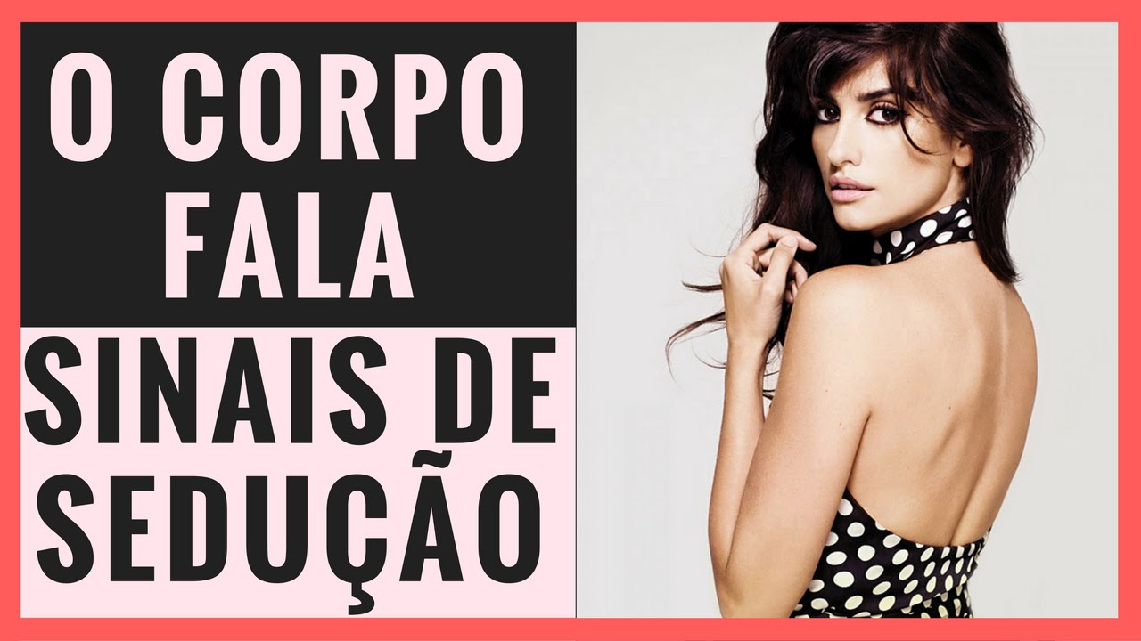 O Corpo Fala - Sinais da Sedução (Linguagem Não Verbal)