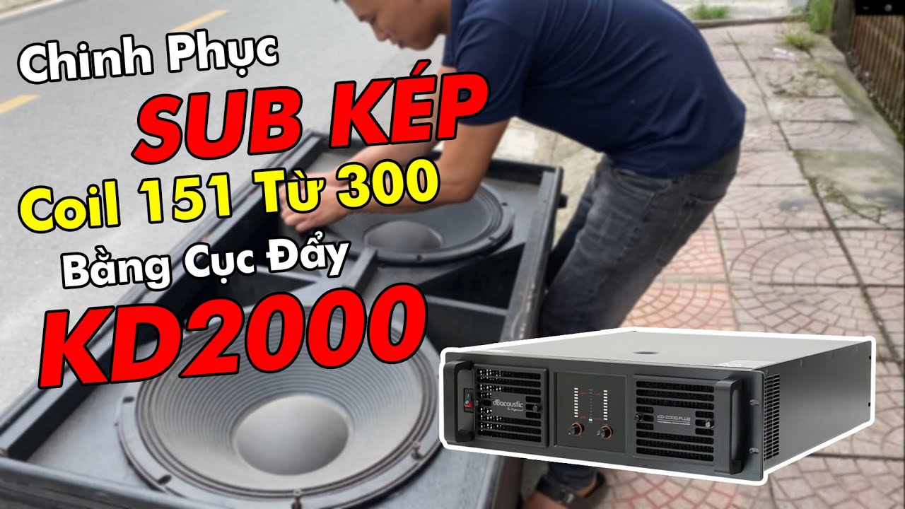D&ugrave;ng Đẩy DB KD 2000 Chinh Phục Sub K&eacute;p Coil 151 Từ 300 - Qu&aacute; Khủng Khiếp