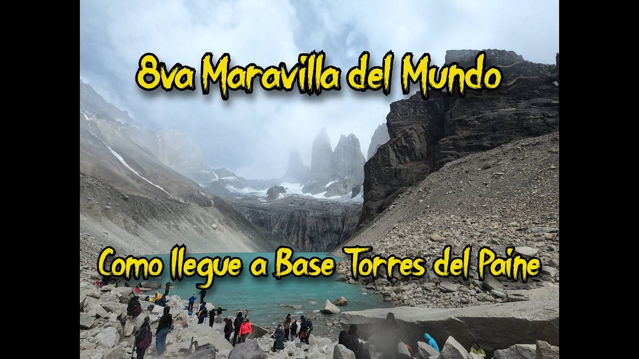 | ⛰️ 8va Maravilla del Mundo| 🌟Torres Del Paine | 🚶🏽‍♂️Treking Base Torres |