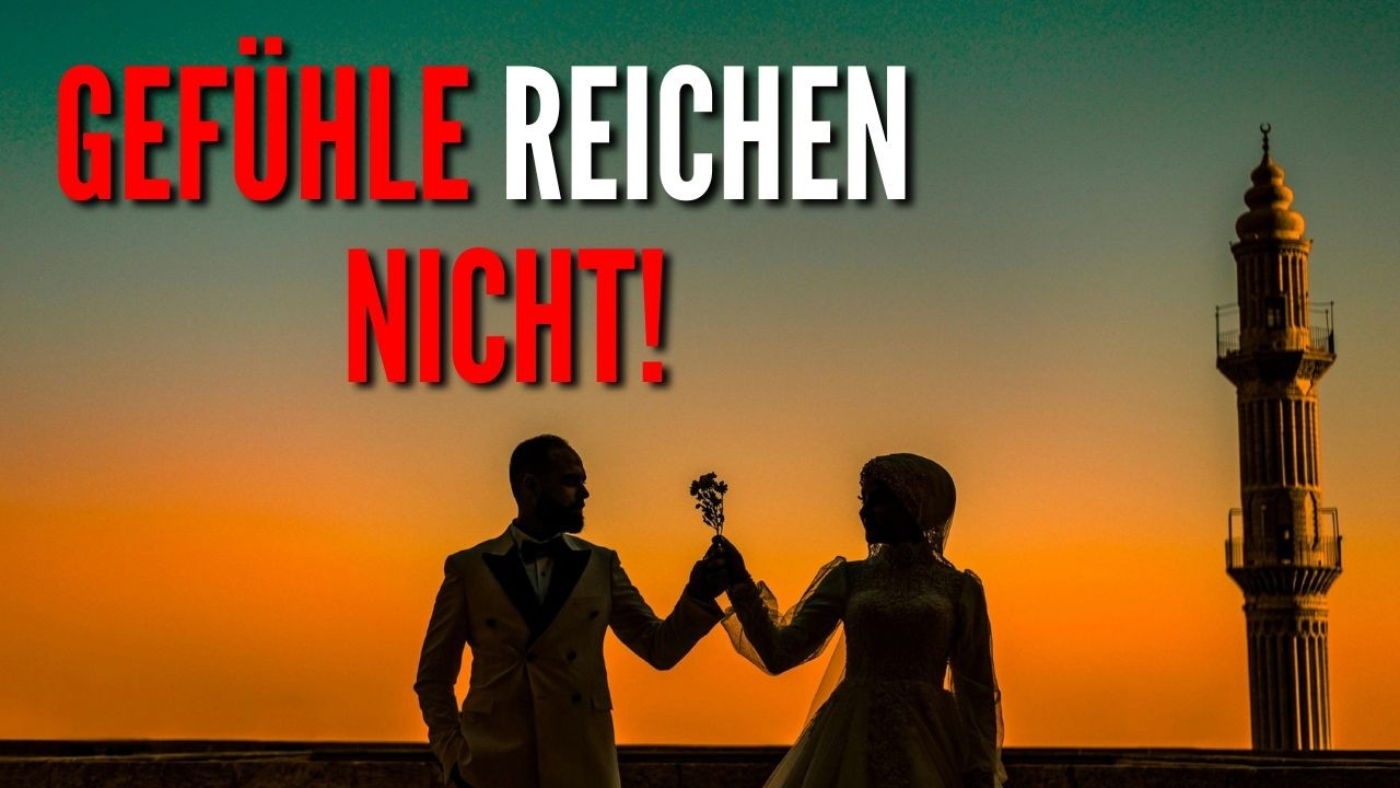 Warum deine Gefühle dich in die falsche Ehe führen - Islam