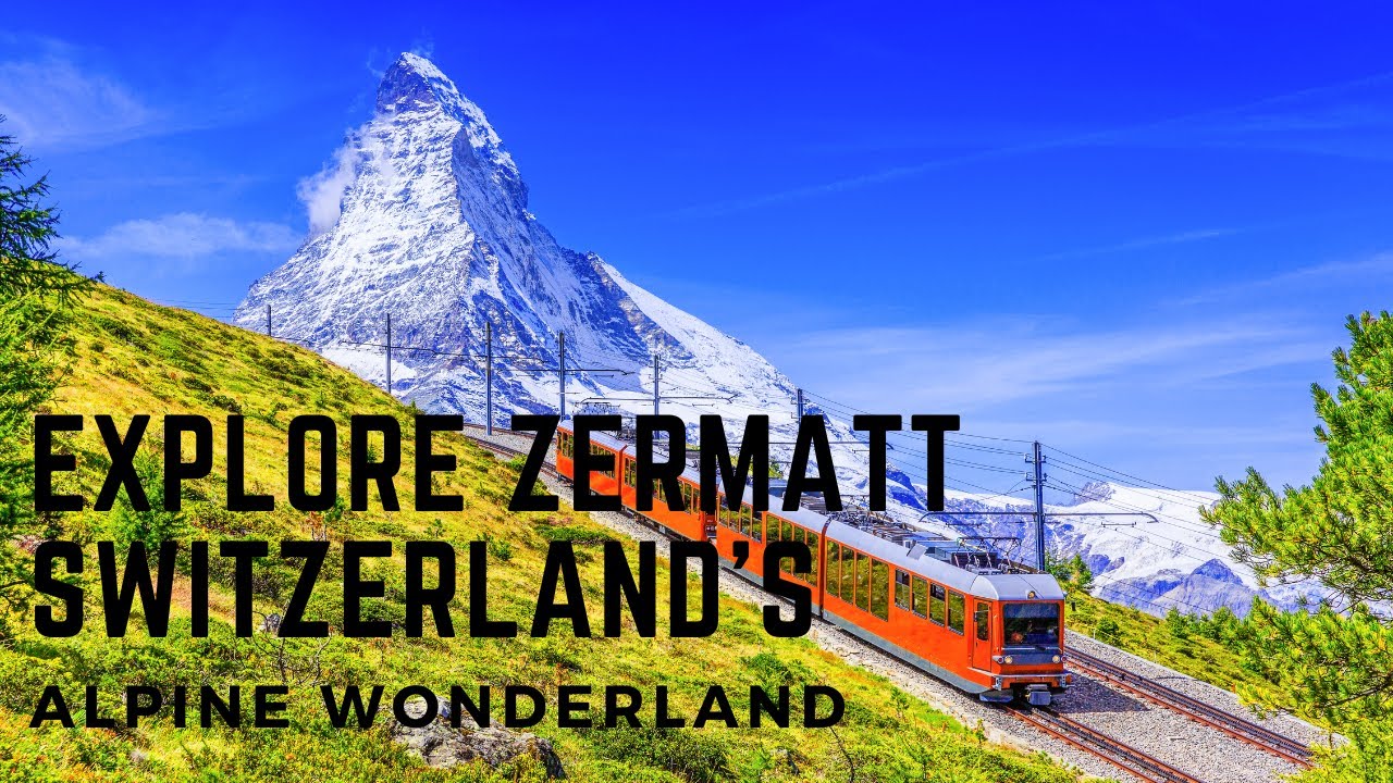 Explore Zermatt: Switzerland's Alpine Wonderland