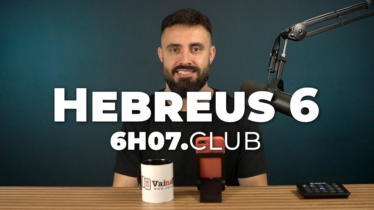 HEBREUS 6 | Vai na Bíblia #6h07club