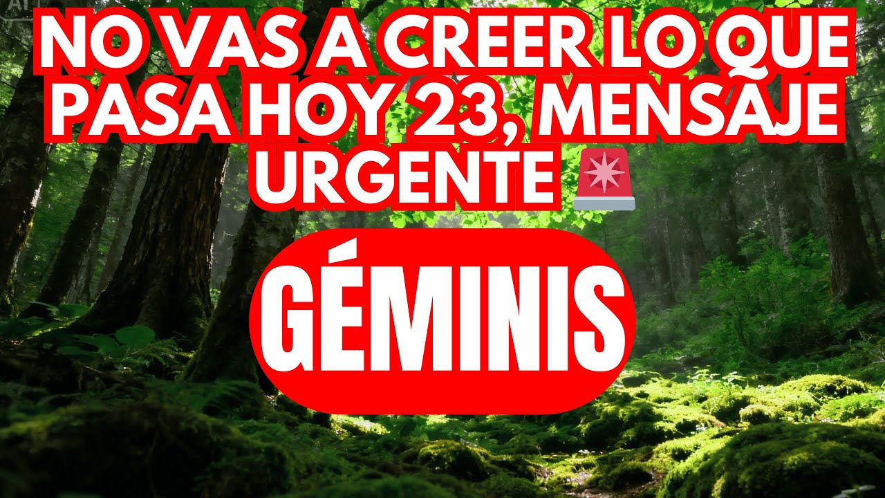 GEMINIS NO IMAGINAS LO QUE SE REVELA HOY 23, ATENTO YA MISMO 🚨