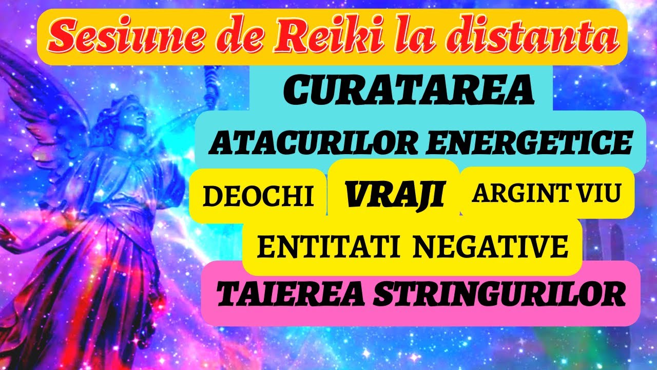 SESIUNE REIKI-CURATAREA ATACURILOR ENERGETICE CU AJUTORUL ARH. MIHAIL(deochi, blesteme, farmece etc)