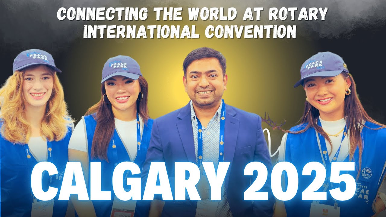 Rotary International Convention 2025 Calgary, Canada | Highlights & Experience by Rubel Ahmad Samir