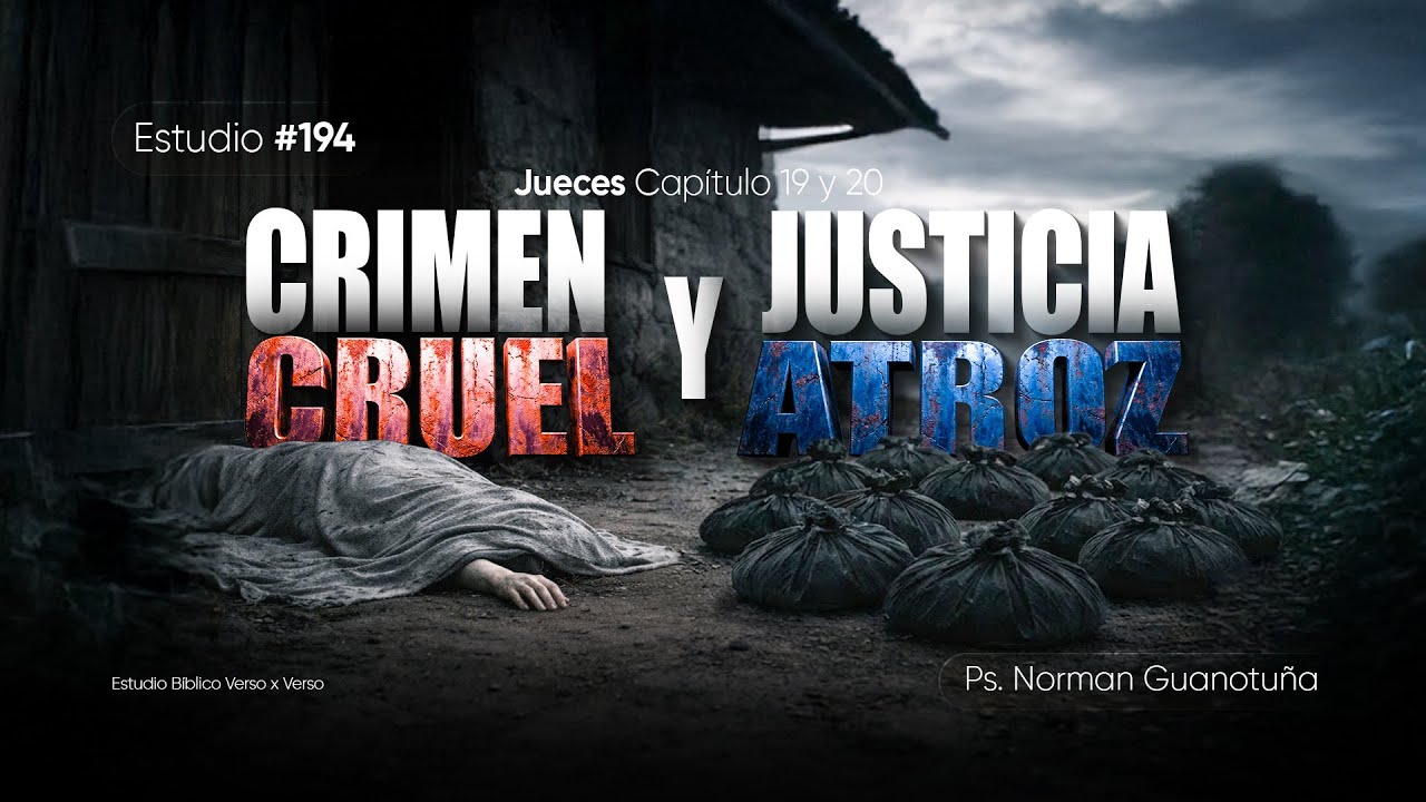 Estudio #194  | CRIMEN CRUEL Y JUSTICIA ATROZ | JUECES 19 - 20 I PS. NORMAN GUANOTUÑA