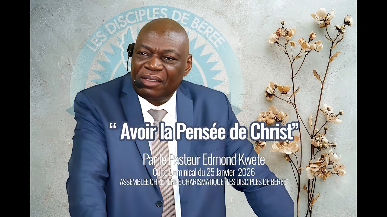 CULTE DOMINICAL DU 25 01 2026 (Avoir la Pensée de Christ par le Pasteur Edmond Kwete)