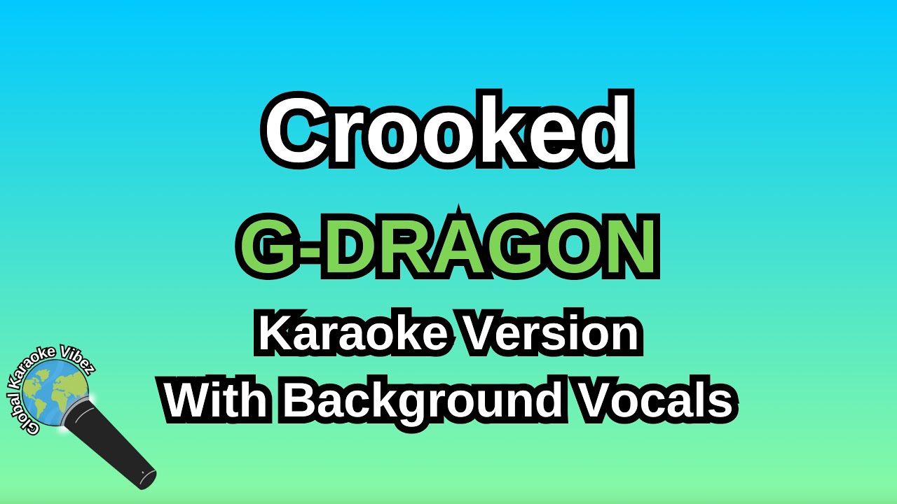 CROOKED By G-DRAGON (Karaoke Version With Backing Vocals)