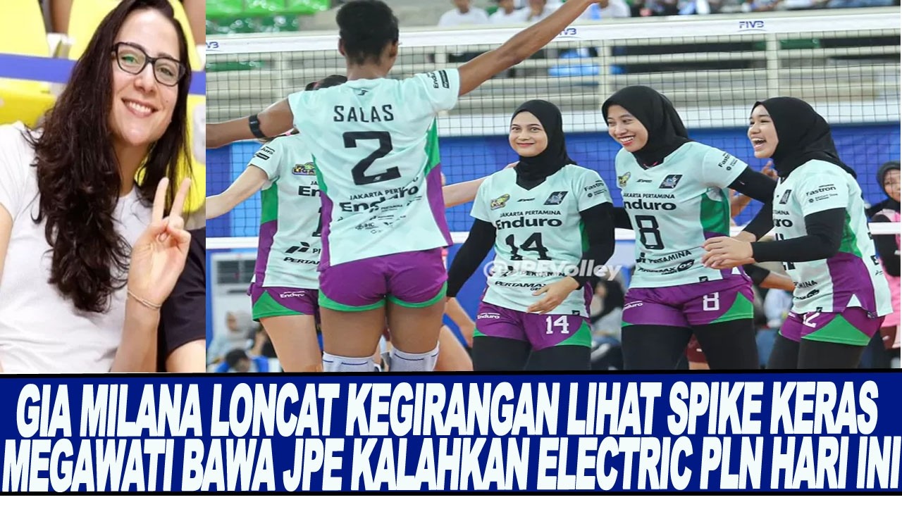 GIA MILANA LONCAT KEGIRANGAN LIHAT SPIKE KERAS MEGAWATI BAWA JPE KALAHKAN ELECTRIC PLN HARI INI