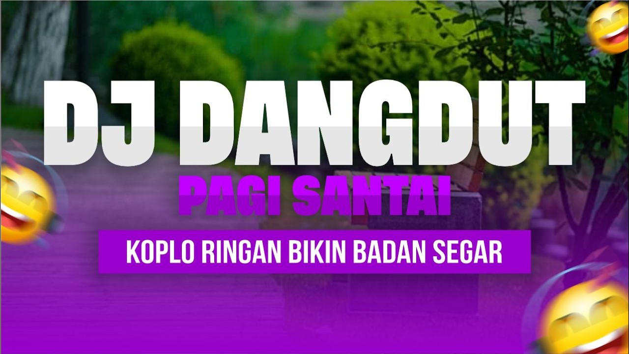DJ Dangdut Pagi Santai &ndash; Koplo Ringan Bikin Badan Segar