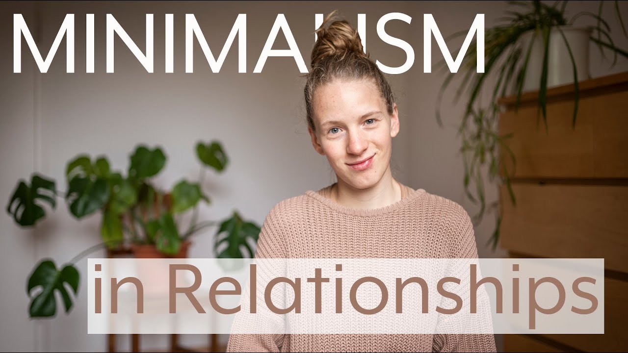 Minimalism in Relationships - Decluttering, Communicating, Personal Growth