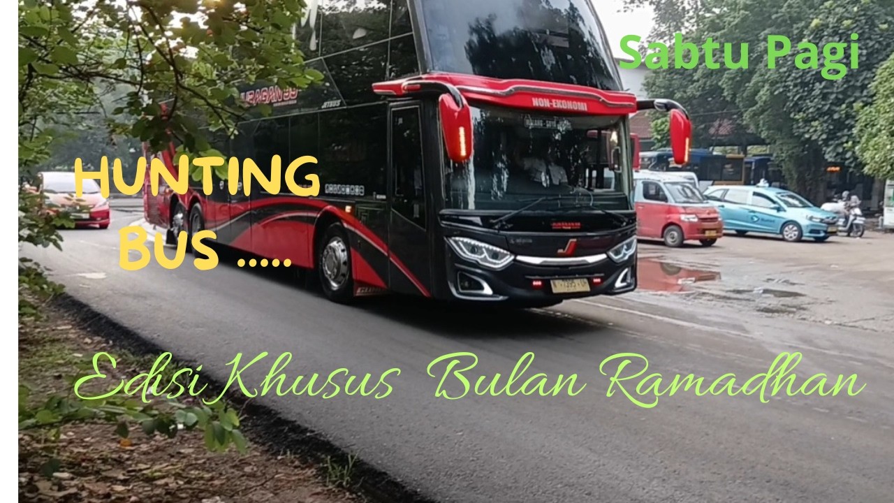 Hunting Bus Sabtu Pagi....Edisi Khusus Bulan Suci Ramadhan.