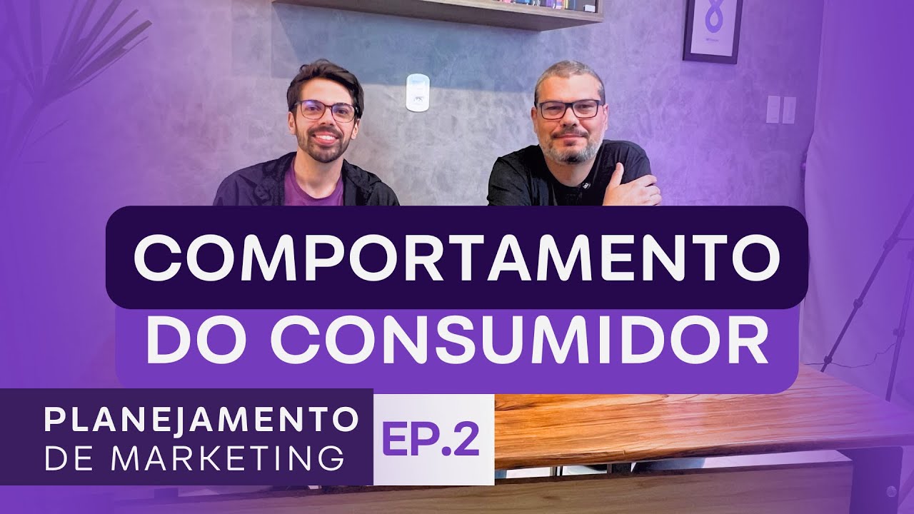 PLANEJAMENTO anual de marca #02 Comportamento do CONSUMIDOR (Com Prof. Leonardo Roeder)