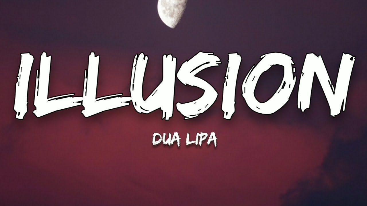 Dua Lipa - Illusion (Lyrics)