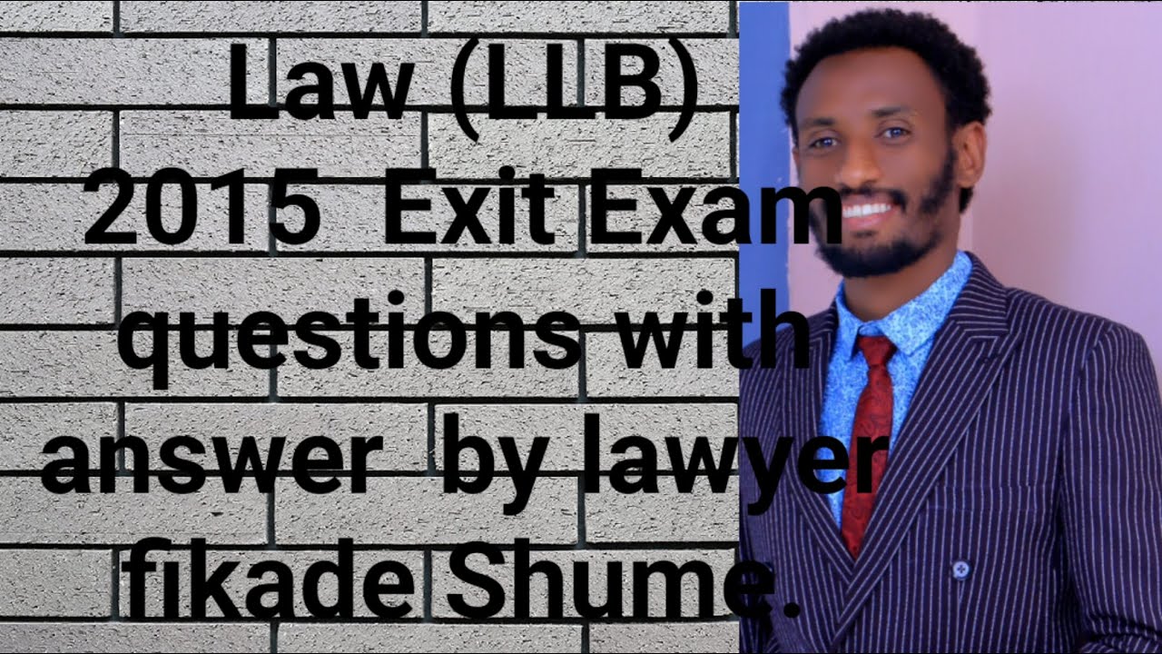 Lawyer ,LLB 2015 Exit Exam questions with answer/Ethiopia School of Law.https://youtu.be/SBtexT19XzU