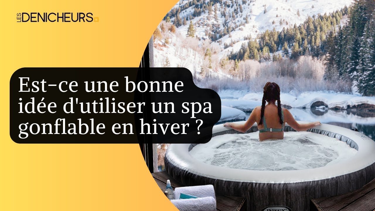 ✅​❄️ Est-ce une bonne id&eacute;e d'utiliser un spa gonflable en hiver ? ​🏊🏻​