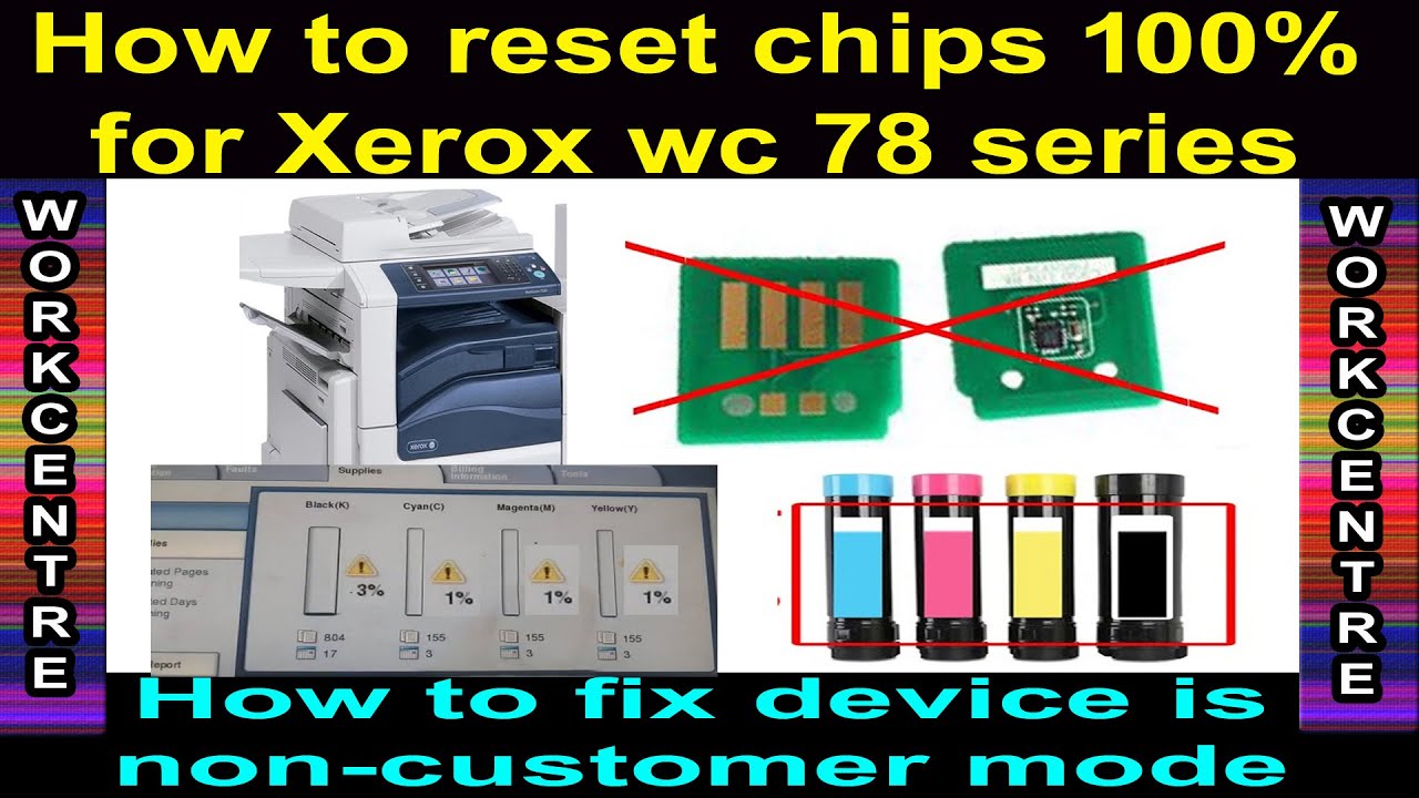 How to reset chips 100% for Xerox WorkCentre 78 series & how to fix device is non-customer mode.