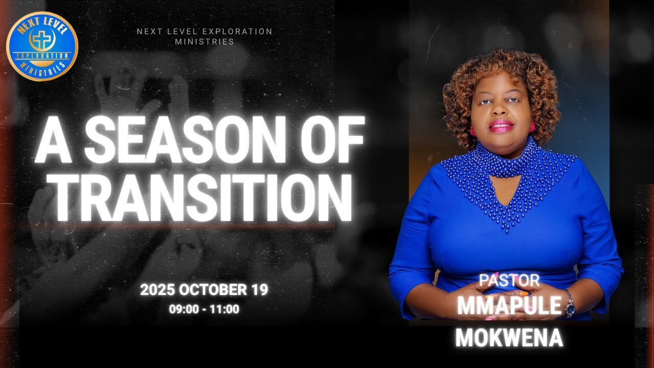 A SEASON OF TRANSITION - PASTOR MMAPULE MOKWENA