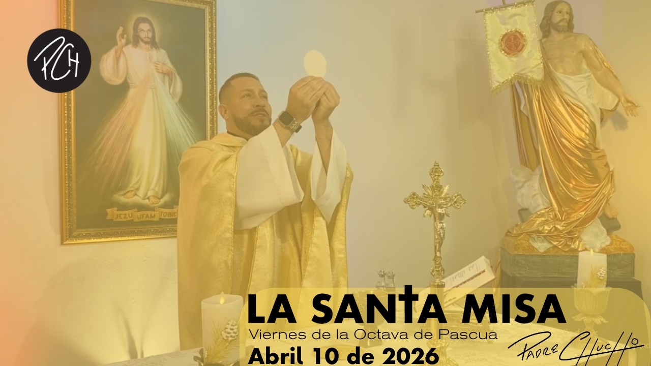Padre Chucho - La Santa Misa (Viernes 10 de abril)2