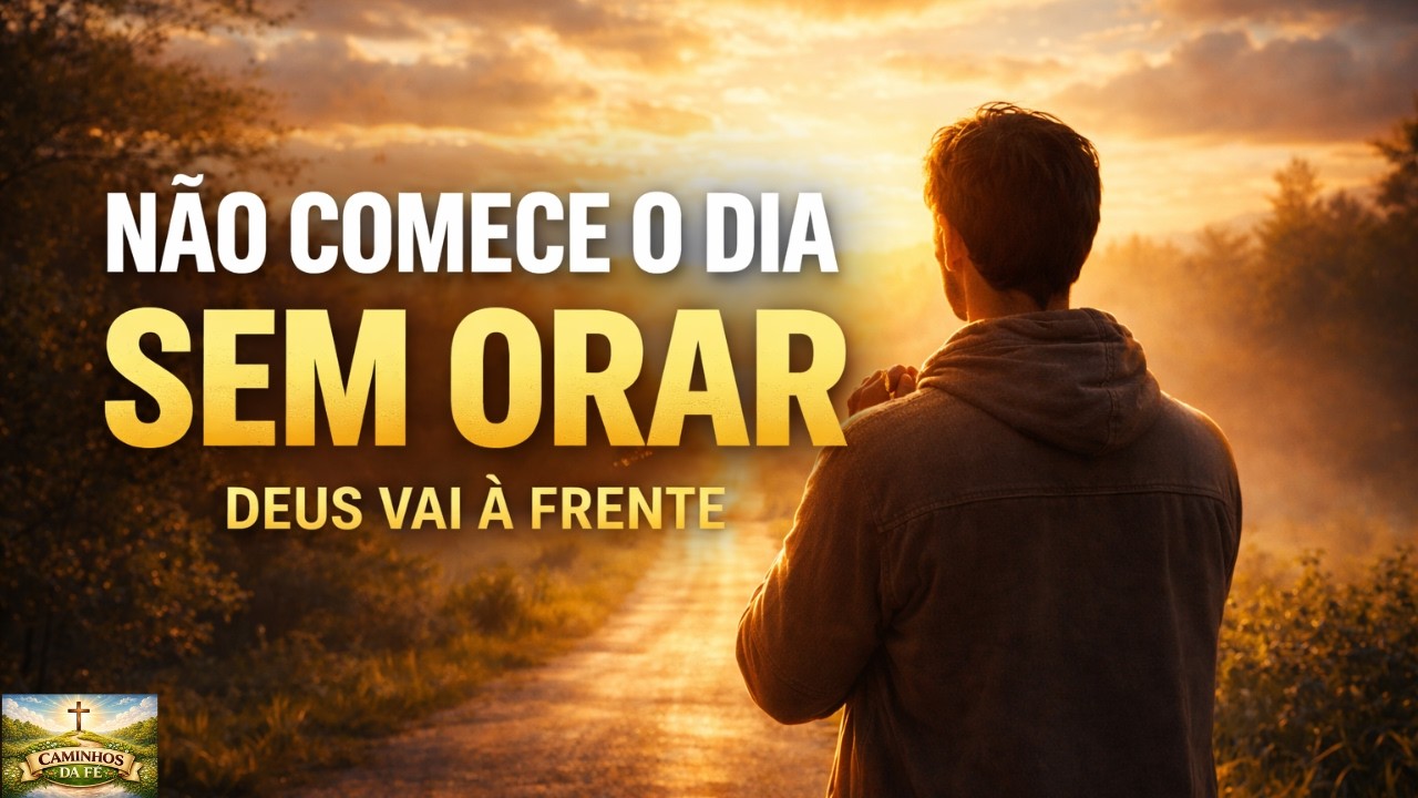 NÃO COMECE O DIA SEM FAZER ESSA ORAÇÃO  Deus Vai à Frente de Tudo Hoje