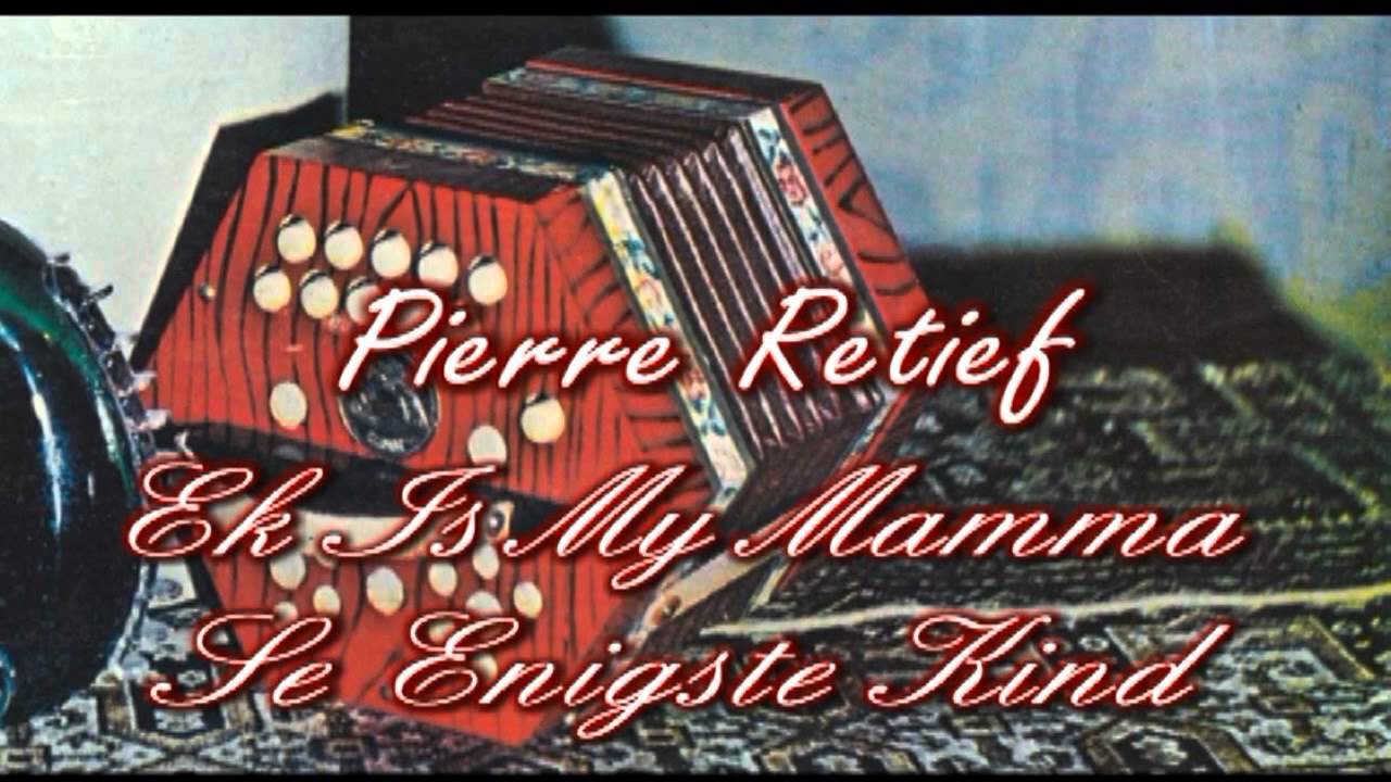 Boeremusiek-Pierre Retief-Ek Is My Mamma Se Enigste Kind