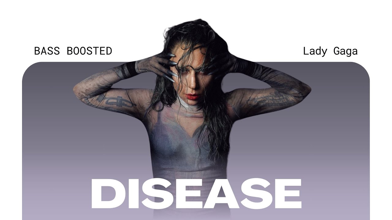 Lady Gaga - Disease [BASS BOOSTED]