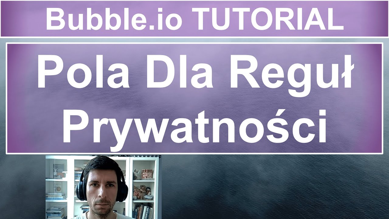 Pola Dla Reguł Prywatności - Special Fields for Privacy Rules | Bubble.io TUTORIAL