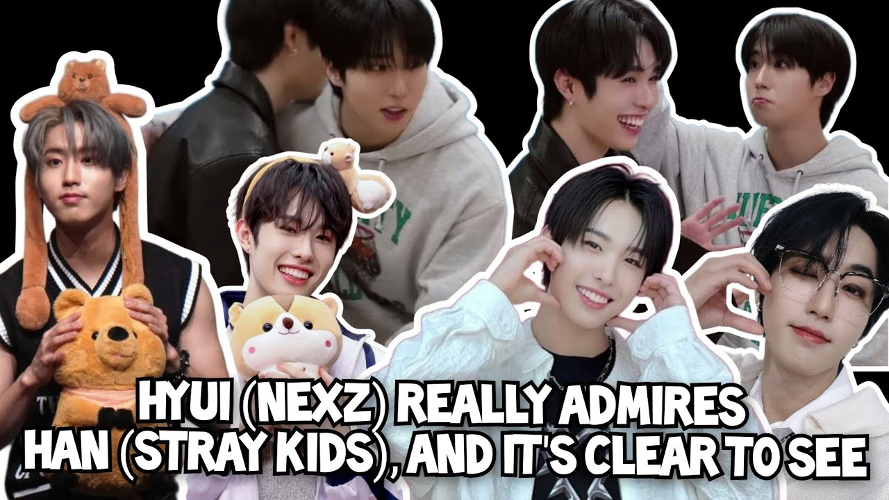 Hyui (NEXZ) Really Admires Han (Stray Kíds), and It's Clear to See😉🥰😊🐿❤️