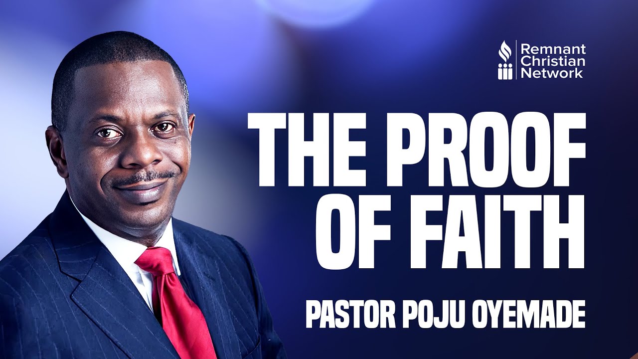 THE PROOF OF FAITH - PASTOR POJU OYEMADE