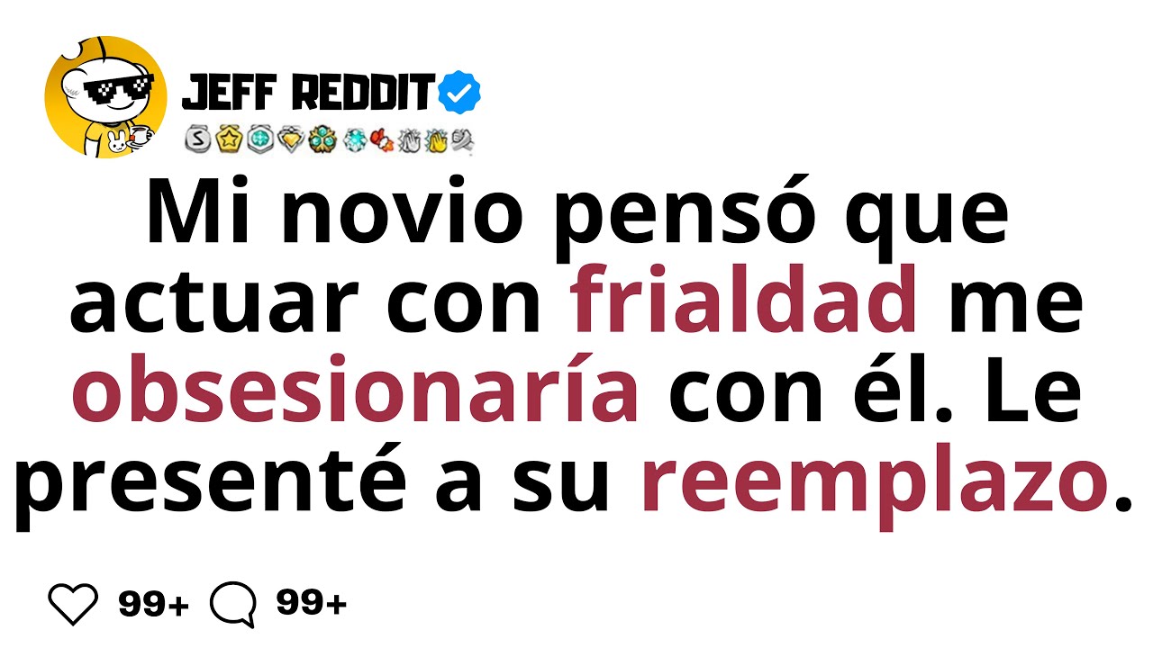 Mi novio pens&oacute; que actuar con frialdad me obsesionar&iacute;a con &eacute;l. Le present&eacute; a su reemplazo.