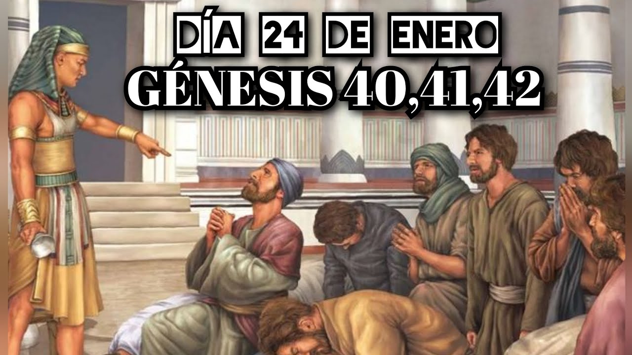 DÍA 24 DE ENERO / GÉNESIS 40,41,42 / LA BIBLIA EN UN AÑO. 