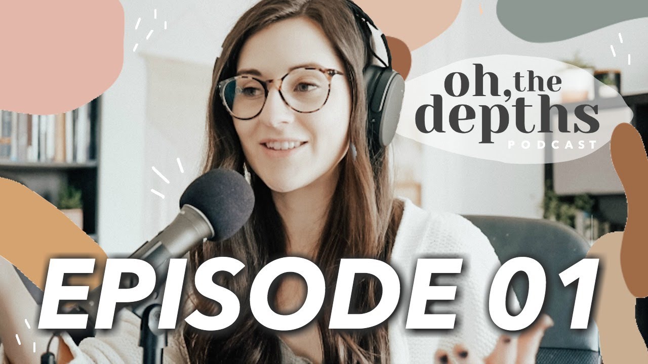 Solutions to Being Overwhelmed || Oh, The Depths Podcast Ep.01 || BETHANY FONTAINE