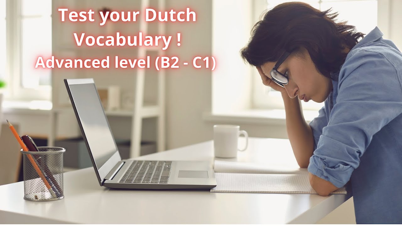 Test your Dutch Vocabulary ! Advanced level B2 - C1 level...